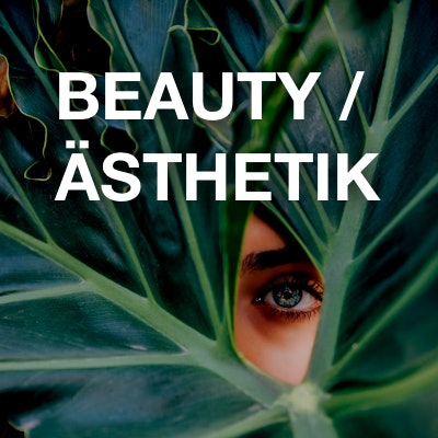 Beauty / Ästhetik