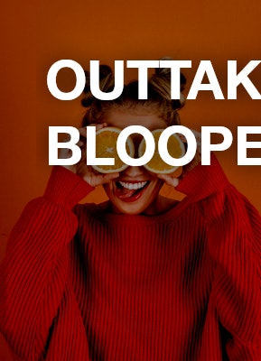 Outtakes / Bloopers