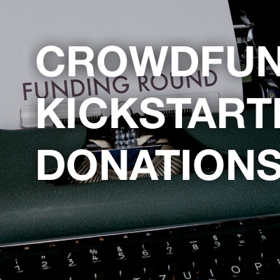 Crowdfunding / Kickstarter / Donations
