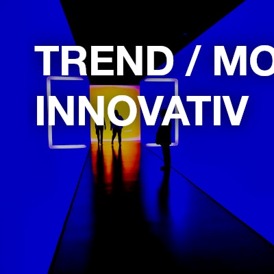 Trend / modern / innovativ